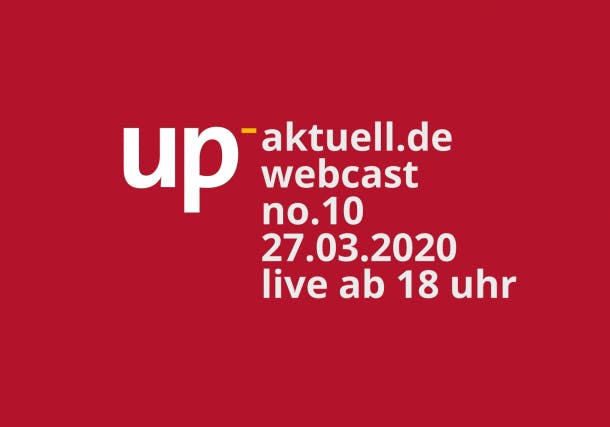 up_nachrichten webcast #10 – Mitschnitt und die Downloads vom 27.03.2020