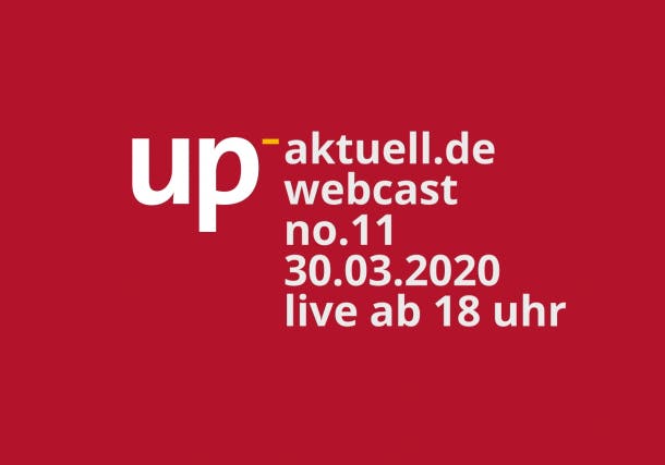 up_nachrichten webcast #11 – Mitschnitt und die Downloads vom 30.03.2020