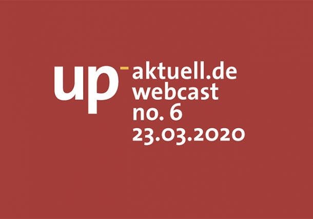 up_nachrichten webcast #6 – Mitschnitt und die Downloads vom 23.03.2020